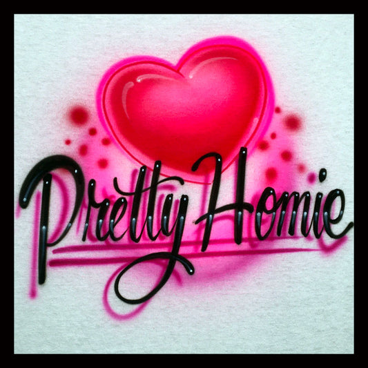 Airbrushed T-shirt * Pretty Homie * Heart * You Choose Color * You Choose Name